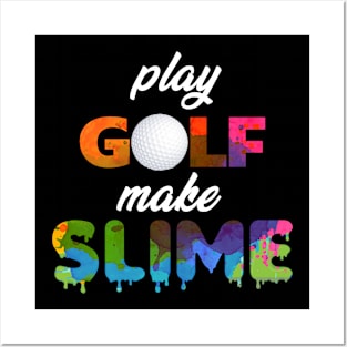 Play Golf Make Slime Posters and Art